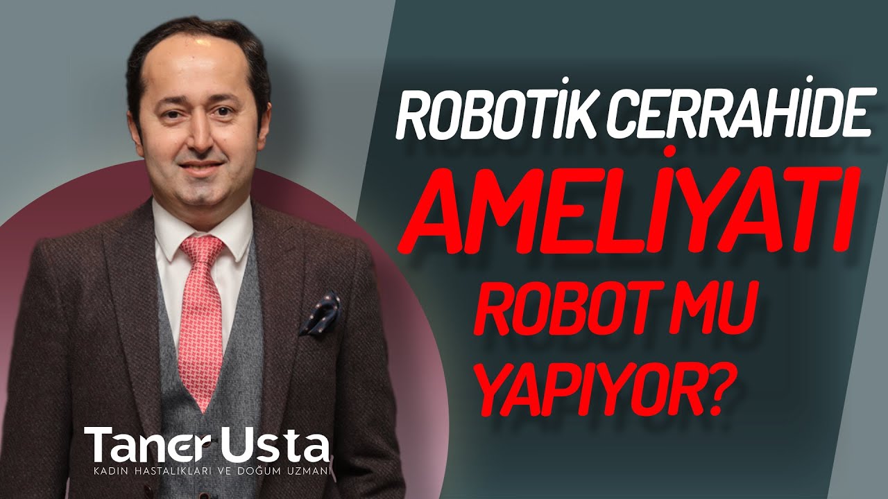 Prof. Dr. Taner Usta - Jinekolojide Robotik Cerrahi Prof. Dr. Taner Usta - Jinekolojide Robotik Cerrahi